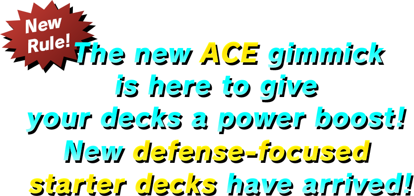The new ACE gimmick is here to give your decks a power boost!