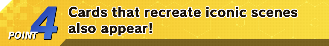 Cards that recreate iconic scenes also appear!