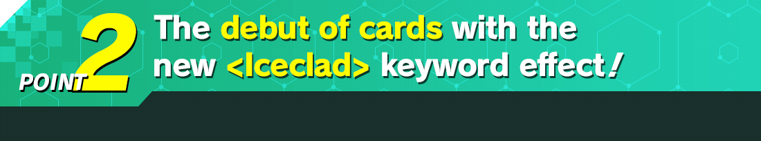 The debut of cards with the new <Iceclad> keyword effect!