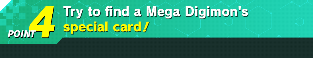 Try to find a Mega Digimon's special card!
