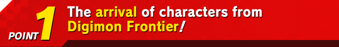 The arrival of characters from Digimon Frontier! 