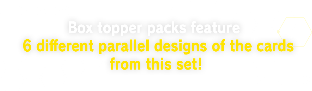 Box topper packs feature 6 different parallel designs of the cards from this set!