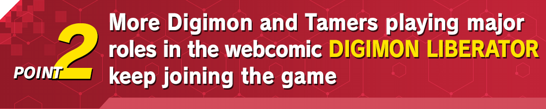 More Digimon and Tamers playing major roles in the webcomic DIGIMON LIBERATOR keep joining the game!