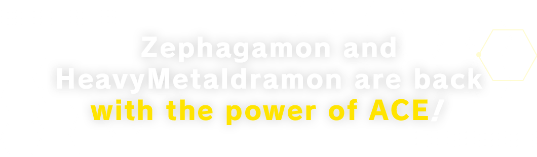 Zephagamon and HeavyMetaldramon are back with the power of ACE!