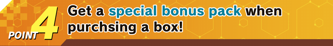 Get a special bonus pack when purchsing a box!